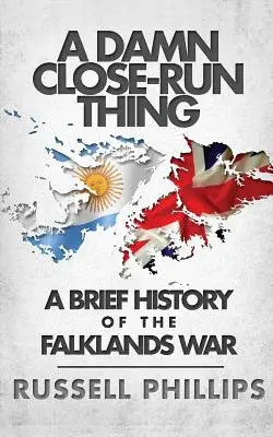 A Damn Close-Run Thing: Breve historia de la guerra de las Malvinas - A Damn Close-Run Thing: A Brief History Of The Falklands War