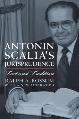 La jurisprudencia de Antonin Scalia: Texto y tradición - Antonin Scalia's Jurisprudence: Text and Tradition