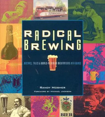 Radical Brewing: Recetas, cuentos y meditaciones que cambian el mundo en un vaso - Radical Brewing: Recipes, Tales and World-Altering Meditations in a Glass