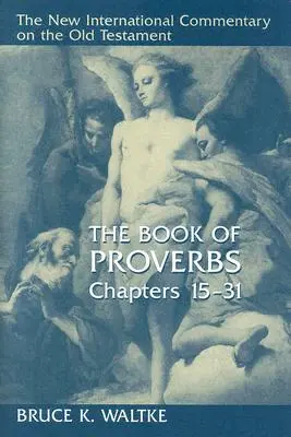 El libro de los Proverbios, capítulos 15-31 - The Book of Proverbs, Chapters 15-31