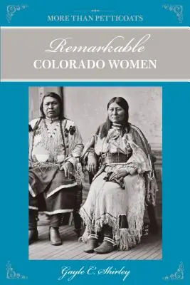 Más que enaguas: Mujeres notables de Colorado, segunda edición - More Than Petticoats: Remarkable Colorado Women, Second Edition