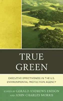 True Green: Eficacia ejecutiva en la Agencia de Protección del Medio Ambiente de EE.UU. - True Green: Executive Effectiveness in the U.S. Environmental Protection Agency