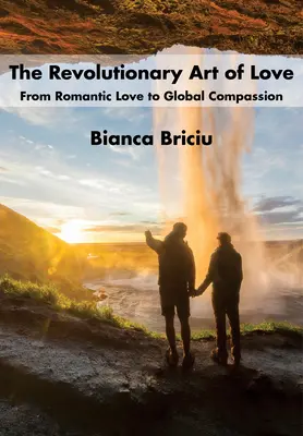 El arte revolucionario del amor: Del amor romántico a la compasión global - The Revolutionary Art of Love: From Romantic Love to Global Compassion