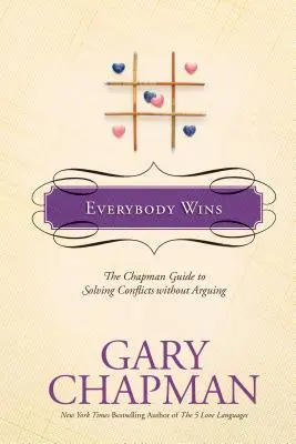 Todos Ganan: La Guía Chapman para Resolver Conflictos sin Discutir - Everybody Wins: The Chapman Guide to Solving Conflicts Without Arguing