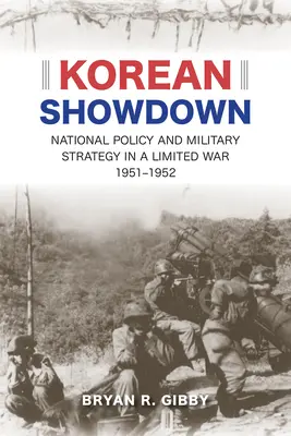 Enfrentamiento coreano: Política nacional y estrategia militar en una guerra limitada, 1951-1952 - Korean Showdown: National Policy and Military Strategy in a Limited War, 1951-1952