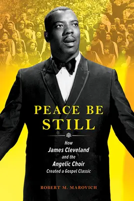 Peace Be Still: Cómo James Cleveland y el Coro Angélico crearon un clásico del gospel - Peace Be Still: How James Cleveland and the Angelic Choir Created a Gospel Classic