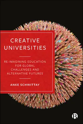 Universidades creativas: Reimaginar la educación para retos globales y futuros alternativos - Creative Universities: Reimagining Education for Global Challenges and Alternative Futures