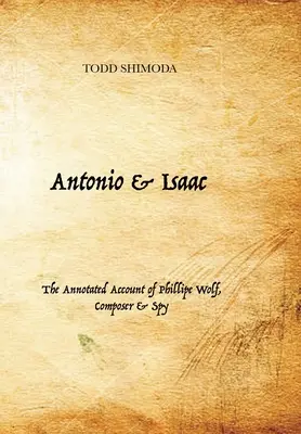 Antonio e Isaac: relato comentado de Phillipe Wolf, compositor y espía - Antonio & Isaac: The Annotated Account of Phillipe Wolf, Composer & Spy