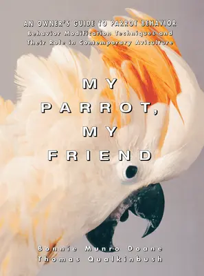 Mi loro, mi amigo: Guía para el propietario sobre el comportamiento de los loros - My Parrot, My Friend: An Owner's Guide to Parrot Behavior