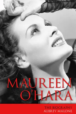 Maureen O'Hara: La biografía - Maureen O'Hara: The Biography