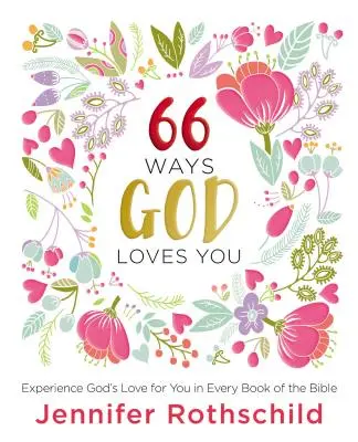 66 maneras en que Dios te ama: Experimenta el amor de Dios por ti en cada libro de la Biblia - 66 Ways God Loves You: Experience God's Love for You in Every Book of the Bible