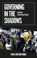 Gobernar en la sombra - El Estado seguritizado de Angola - Governing in the Shadows - Angola's Securitised State