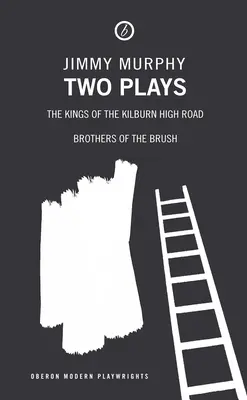 Dos obras: Los reyes de Kilburn High Road/Hermanos de la brocha - Two Plays: The Kings of the Kilburn High Road/Brothers of the Brush