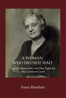 Una mujer que no esperó: Louise Odencrantz y su lucha por el bien común - A Woman Who Did Not Wait: Louise Odencrantz and Her Fight for the Common Good