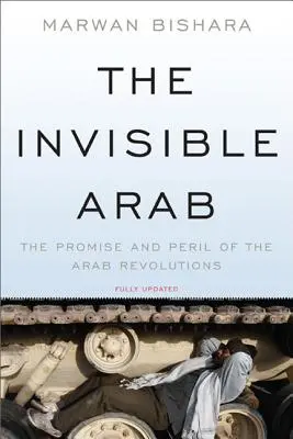 El árabe invisible: La promesa y el peligro de las revoluciones árabes - The Invisible Arab: The Promise and Peril of the Arab Revolutions