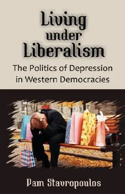 Vivir bajo el liberalismo: La política de la depresión en las democracias occidentales - Living Under Liberalism: The Politics of Depression in Western Democracies