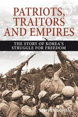 Patriotas, traidores e imperios: La historia de la lucha de Corea por la libertad - Patriots, Traitors and Empires: The Story of Korea's Struggle for Freedom