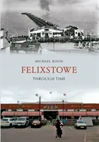 Felixstowe a través del tiempo - Felixstowe Through Time