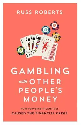 Jugando con el dinero de otros, 692: Cómo los incentivos perversos provocaron la crisis financiera - Gambling with Other People's Money, 692: How Perverse Incentives Caused the Financial Crisis