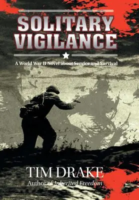 Vigilancia solitaria: Una novela de la Segunda Guerra Mundial sobre el servicio y la supervivencia - Solitary Vigilance: A World War II Novel about Service and Survival