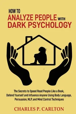 Cómo Analizar a las Personas con Psicología Oscura: Los Secretos para Leer a la Gente como un Libro, Defenderte e Influenciar a Cualquiera Usando el Lenguaje Corporal, Pe - How to Analyze People with Dark Psychology: The Secrets to Speed Read People Like a Book, Defend Yourself and Influence Anyone Using Body Language, Pe