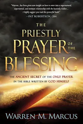 La Oración Sacerdotal de la Bendición: El Antiguo Secreto de la Única Oración en la Biblia Escrita por Dios Mismo - The Priestly Prayer of the Blessing: The Ancient Secret of the Only Prayer in the Bible Written by God Himself