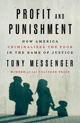Beneficio y castigo: Cómo Estados Unidos criminaliza a los pobres en nombre de la justicia - Profit and Punishment: How America Criminalizes the Poor in the Name of Justice
