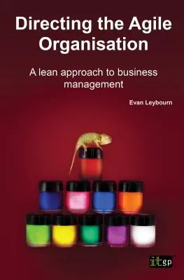 Dirigiendo La Organización Ágil: Un Enfoque Lean Para La Dirección De Empresas - Directing the Agile Organisation: A Lean Approach to Business Management