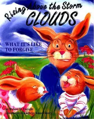 El perdón es una elección - Un proceso paso a paso para resolver el enfado y recuperar la esperanza - Rising Above the Storm Clouds - What it's Like to Forgive