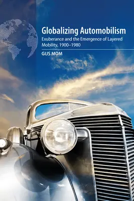 Globalizar el automovilismo: La exuberancia y la aparición de la movilidad por capas, 1900-1980 - Globalizing Automobilism: Exuberance and the Emergence of Layered Mobility, 1900-1980