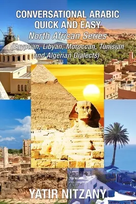 Árabe Conversacional Rápido y Fácil - Dialectos del Norte de África: Árabe Egipcio, Árabe Libio, Dialecto Marroquí, Dialecto Tunecino, Dialecto Argelino. - Conversational Arabic Quick and Easy - North African Dialects: Egyptian Arabic, Libyan Arabic, Moroccan Dialect, Tunisian Dialect, Algerian Dialect.