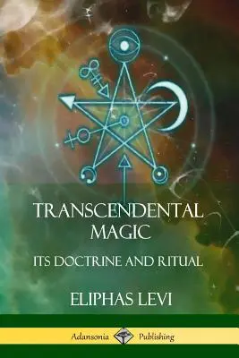 Magia Trascendental: Su Doctrina y Ritual - Transcendental Magic: Its Doctrine and Ritual