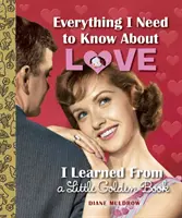 Todo lo que necesito saber sobre el amor lo aprendí de un librito de oro - Everything I Need to Know about Love I Learned from a Little Golden Book