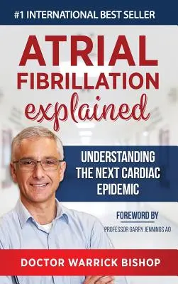 Explicación de la fibrilación auricular: Comprender la próxima epidemia cardiaca - Atrial Fibrillation Explained: Understanding The Next Cardiac Epidemic