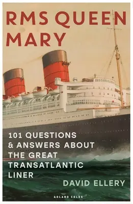 RMS Queen Mary: 101 preguntas y respuestas sobre el gran transatlántico - RMS Queen Mary: 101 Questions and Answers about the Great Transatlantic Liner