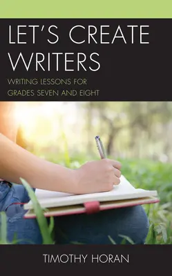 Creemos escritores: Lecciones de escritura para los grados séptimo y octavo - Let's Create Writers: Writing Lessons for Grades Seven and Eight