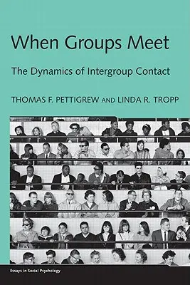 Cuando los grupos se encuentran: la dinámica del contacto intergrupal - When Groups Meet: The Dynamics of Intergroup Contact