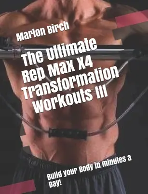 The Ultimate Rep Max X4 Entrenamientos de Transformación III - The Ultimate Rep Max X4 Transformation Workouts III