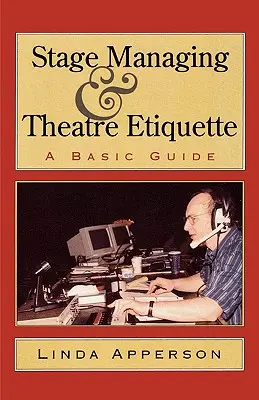 Dirección de escena y etiqueta teatral: Guía básica - Stage Managing and Theatre Etiquette: A Basic Guide