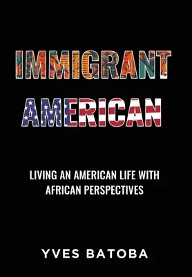 Inmigrante americano: Vivir una vida americana con perspectivas africanas - Immigrant American: Living an American Life with African Perspectives