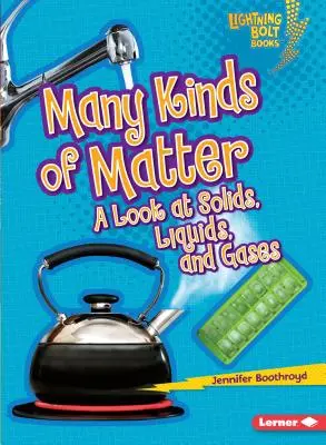 Muchos tipos de materia: Sólidos, líquidos y gases - Many Kinds of Matter: A Look at Solids, Liquids, and Gases