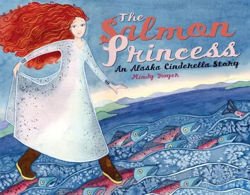 La princesa del salmón: Una historia de Cenicienta en Alaska - The Salmon Princess: An Alaska Cinderella Story