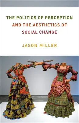 La política de la percepción y la estética del cambio social - The Politics of Perception and the Aesthetics of Social Change