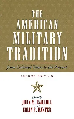 La tradición militar estadounidense: De la Colonia a nuestros días, segunda edición - The American Military Tradition: From Colonial Times to the Present, Second Edition