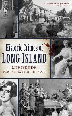Crímenes históricos de Long Island: Fechorías desde 1600 hasta 1950 - Historic Crimes of Long Island: Misdeeds from the 1600s to the 1950s