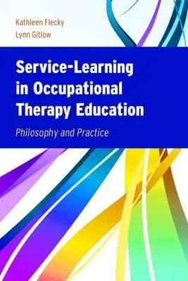 El aprendizaje-servicio en la educación en terapia ocupacional: Filosofía y práctica - Service-Learning in Occupational Therapy Education: Philosophy & Practice