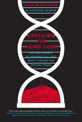 Descifrando el código del envejecimiento: La nueva ciencia del envejecimiento y su impacto en la juventud. - Cracking the Aging Code: The New Science of Growing Old - And What It Means for Staying Young