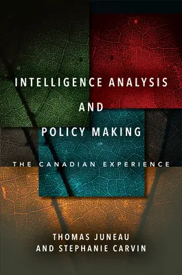 Intelligence Analysis and Policy Making: La experiencia canadiense - Intelligence Analysis and Policy Making: The Canadian Experience