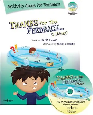 Gracias por los comentarios... ¡Creo! Guía de actividades para profesores: Ideas para enseñar a aceptar las críticas y los cumplidos [Con - Thanks for the Feedback... I Think! Activity Guide for Teachers: Classroom Ideas for Teaching the Skills of Accepting Criticism and Compliments [With