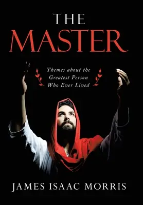 El Maestro: Temas sobre la persona más grande que jamás haya existido - The Master: Themes About the Greatest Person Who Ever Lived